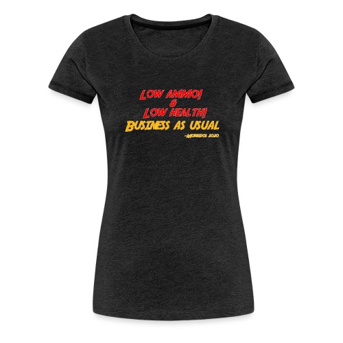 Low ammo & Low health + Logo - Women's Premium T-Shirt