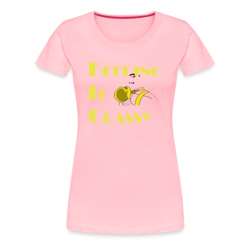 Keeping It Classy - Women's Premium T-Shirt