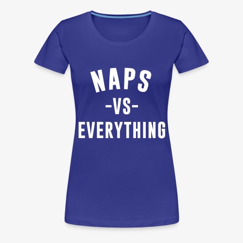Naps VS Everything - Women's Premium T-Shirt