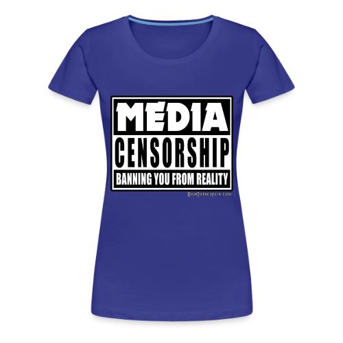 MEDIA CENSORSHIP Banning You from Reality - Women's Premium T-Shirt