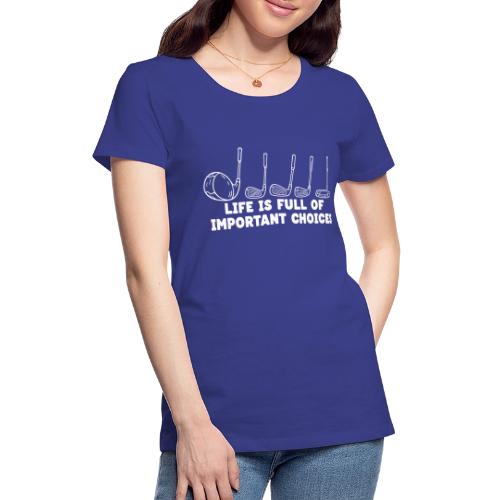 Life Full Of Choices - Golf Hobby Tee - Funny Club - Women's Premium T-Shirt