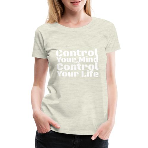 Control Your Mind To Control Your Life - White - Women's Premium T-Shirt