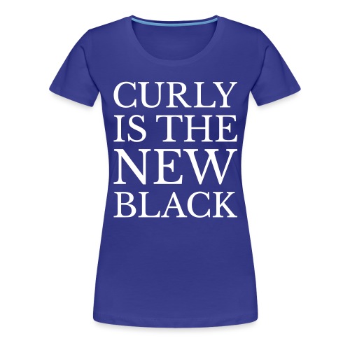 Curl is the NEW Black - Women's Premium T-Shirt