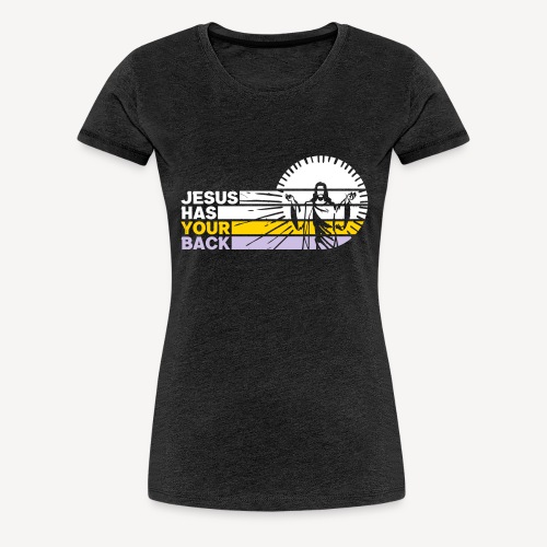 GOD HAS YOUR BACK - Women's Premium T-Shirt