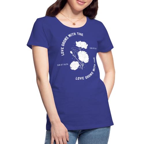Love Grows With The Sun Of Faith - Women's Premium T-Shirt