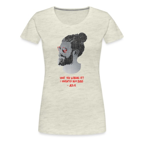 Jesus Invented Man Buns - Women's Premium T-Shirt
