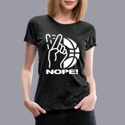 NOPE! - Women's Premium T-Shirt