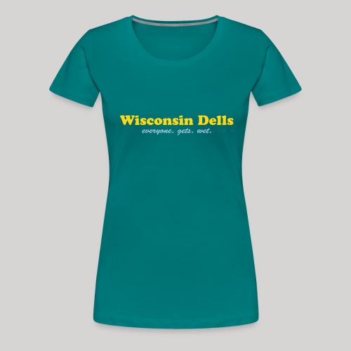 Wisconsin Dells. Everyone gets wet - Women's Premium T-Shirt