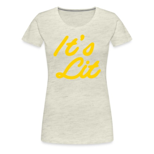 its lit - Women's Premium T-Shirt