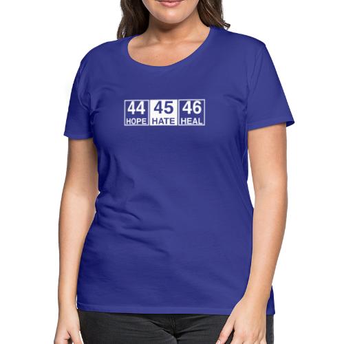 44 Hope 45 Hate 46 Heal - Women's Premium T-Shirt