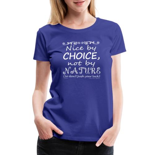 Nice By Choice (Dark Backgrounds) - Women's Premium T-Shirt