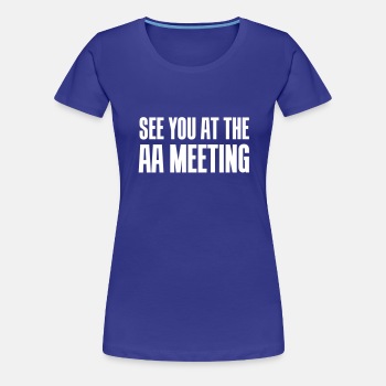 See you at the aa meeting - Premium T-shirt for women