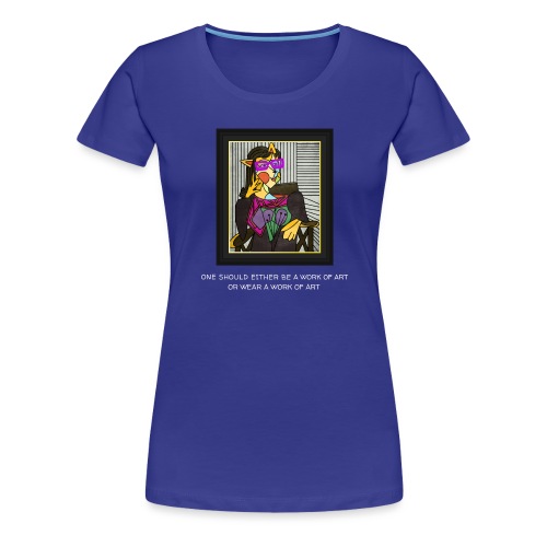 Either Be a Work of Art or Wear a Work of Art - Women's Premium T-Shirt