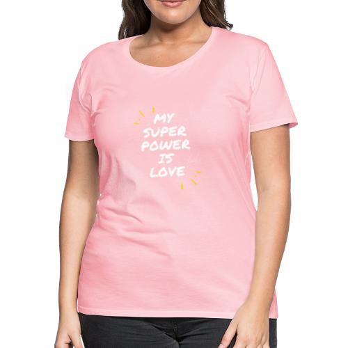 My Superpower is Love - Women's Premium T-Shirt