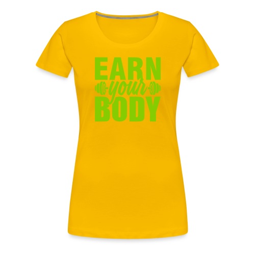 Earn your body - Women's Premium T-Shirt