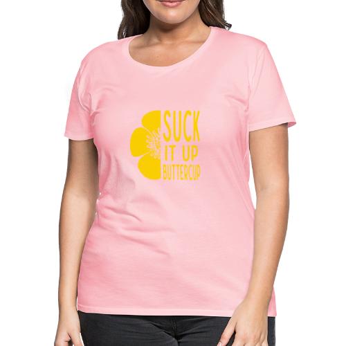 Cool Suck it up Buttercup - Women's Premium T-Shirt