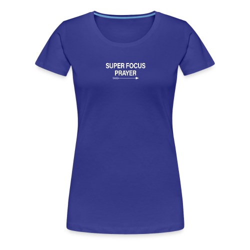 Super Focus Prayer - Women's Premium T-Shirt