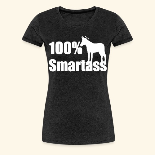 100 percent smartass - Women's Premium T-Shirt