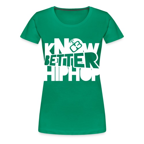 kNOw BETTER HIPHOP - Women's Premium T-Shirt