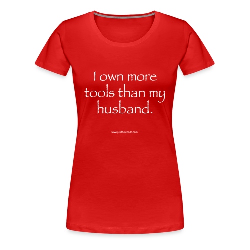 More tools than my husband - Women's Premium T-Shirt