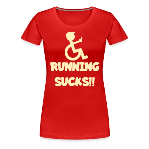 Running sucks for wheelchair users - Women's Premium T-Shirt