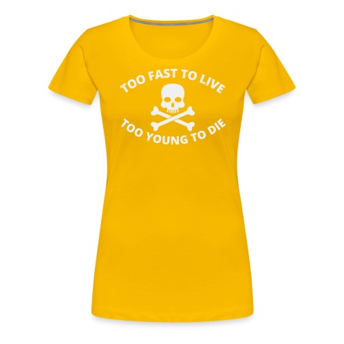 Too Fast To Live Too Young To Die Skull Crossbones - Women's Premium T-Shirt