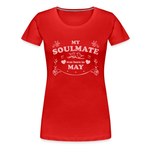 My Soulmate was born in May - Women's Premium T-Shirt