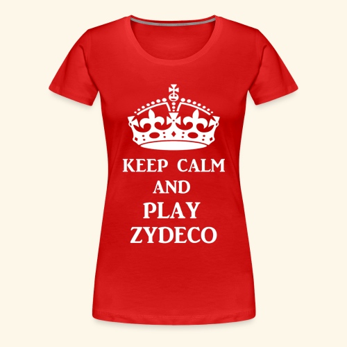 keep calm play zydeco wht - Women's Premium T-Shirt
