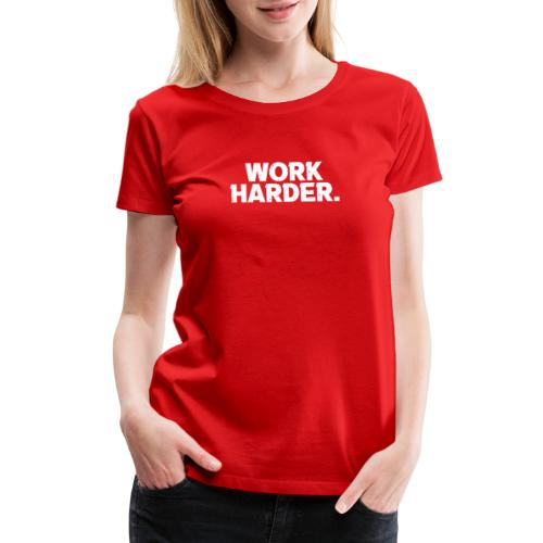 Work Harder distressed logo - Women's Premium T-Shirt