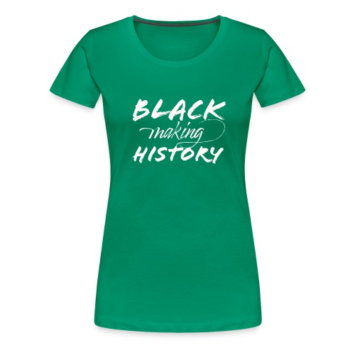 Black Making History - Women's Premium T-Shirt
