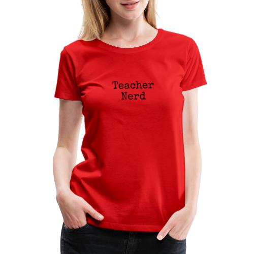 Teacher Nerd (black text) - Women's Premium T-Shirt