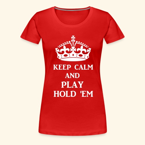 keep calm play hold em w - Women's Premium T-Shirt