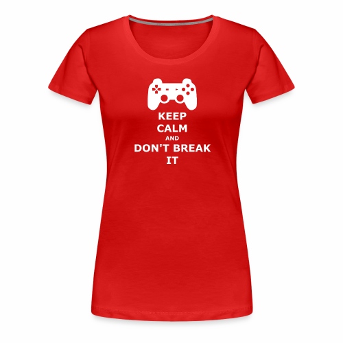Keep Calm and don't break your game controller - Women's Premium T-Shirt