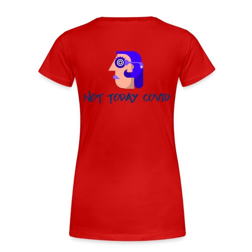 Not Today Covid - Women's Premium T-Shirt