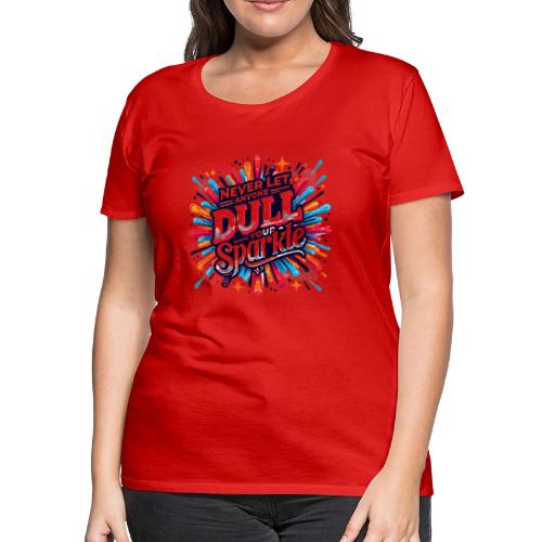 Wellness Collection - Don't Dull Your Sparkle - Women's Premium T-Shirt