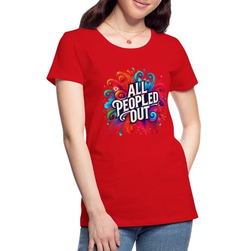 Wellness Collection - All Peopled Out - Women's Premium T-Shirt