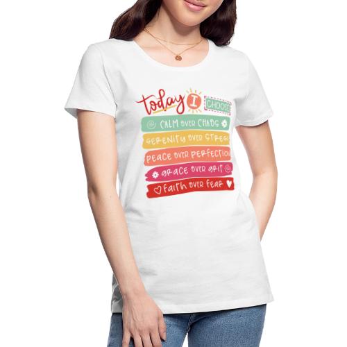 Harmony Collection - Today I Choose - Women's Premium T-Shirt