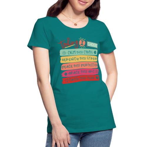 Harmony Collection - Today I Choose - Women's Premium T-Shirt