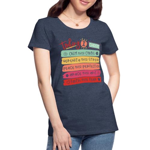 Harmony Collection - Today I Choose - Women's Premium T-Shirt
