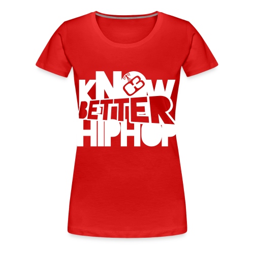 kNOw BETTER HIPHOP - Women's Premium T-Shirt