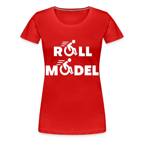 Every wheelchair user is a roll model - Women's Premium T-Shirt