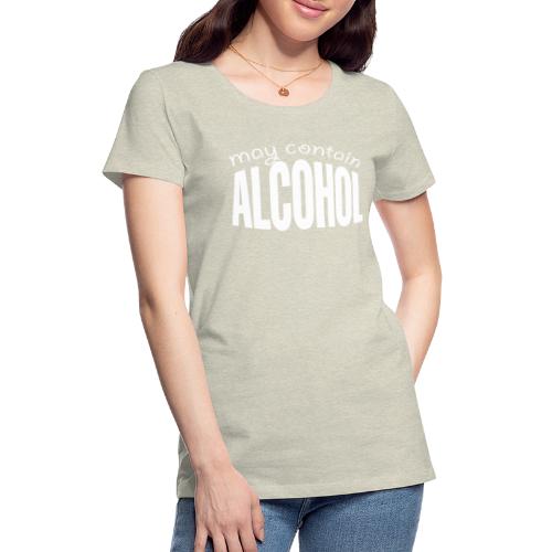 May Contain Alcohol - Women's Premium T-Shirt