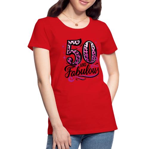 The Years Collection - 50 and Fabulous! - Women's Premium T-Shirt