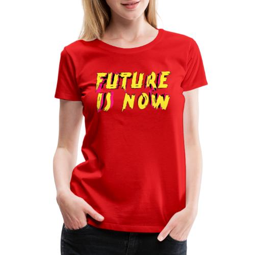 future is now - Women's Premium T-Shirt