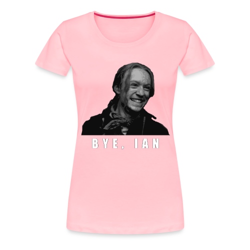 Bye Ian - Women's Premium T-Shirt