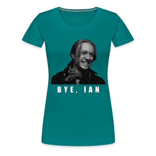 Bye Ian - Women's Premium T-Shirt