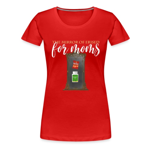 The Mirror Of Erised For Moms - Women's Premium T-Shirt