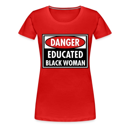 Danger Educated Black Woman_ Global Couture Long S - Women's Premium T-Shirt