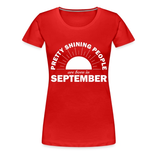 Pretty Shining People Are Born In September - Women's Premium T-Shirt
