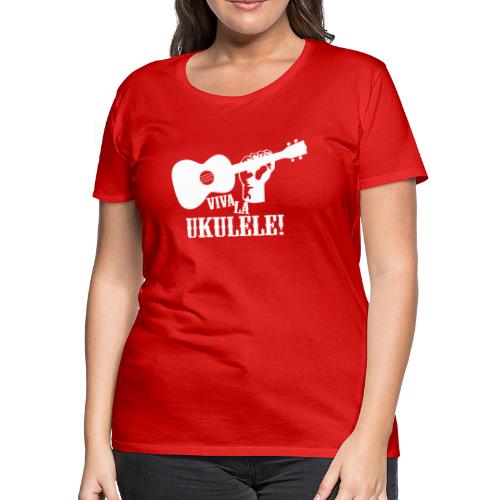 Viva La Ukulele! (white) - Women's Premium T-Shirt